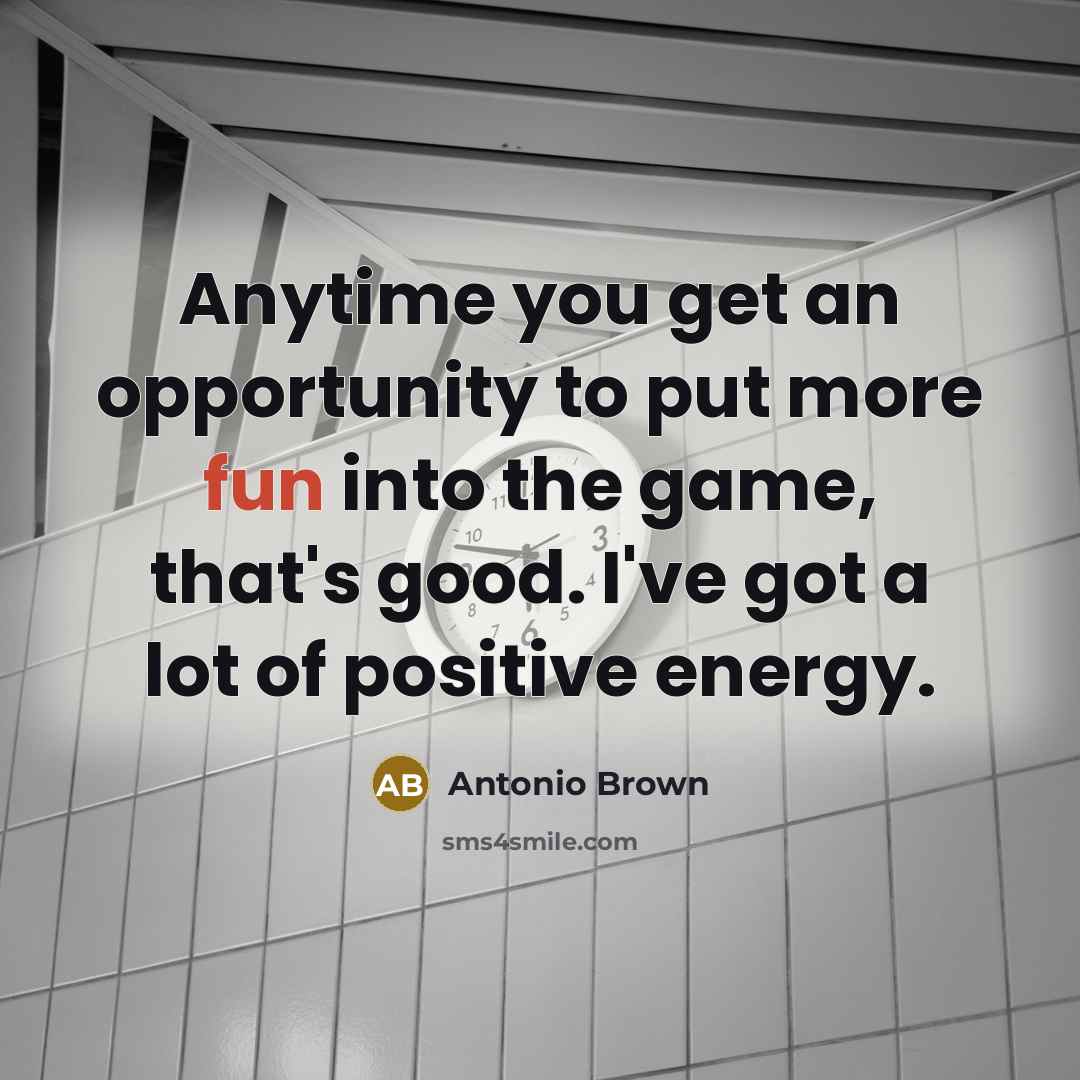 “Anytime you get an opportunity to put more fun into…” quote by Antonio Brown
