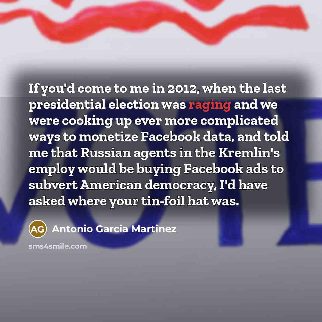 “If you'd come to me in 2012, when the last…” quote by Antonio Garcia Martinez