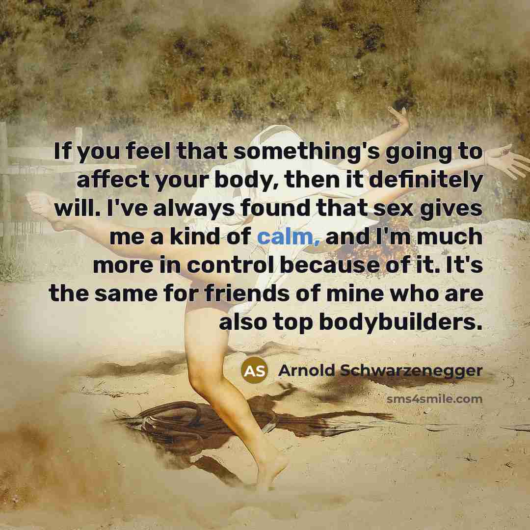 “If you feel that something's going to affect your body,…” quote by Arnold Schwarzenegger