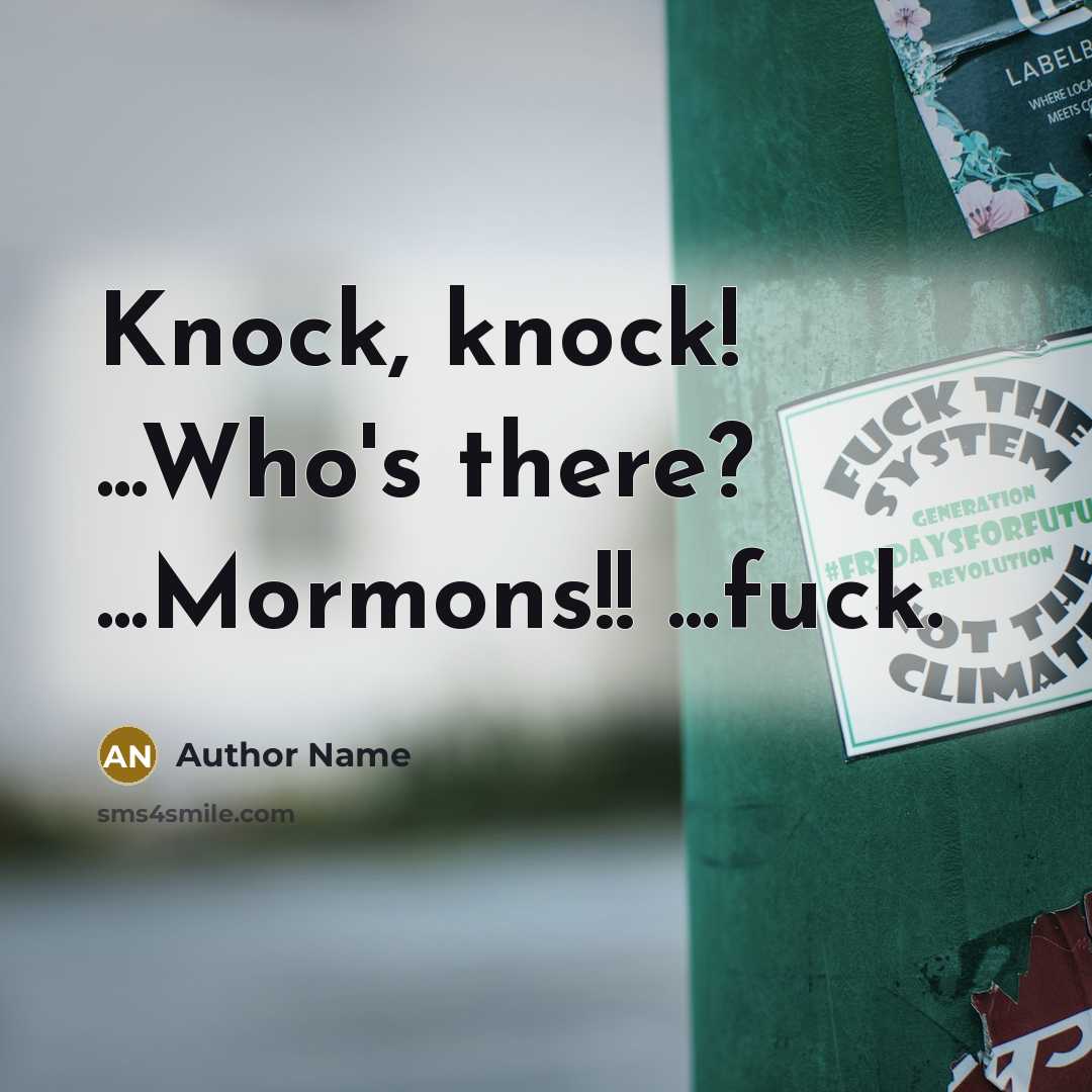 “Knock, knock! ...Who's there? ...Mormons!! ...fuck.…” quote by Author Name