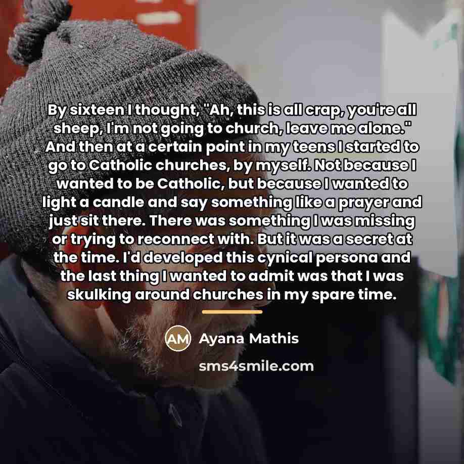 “By sixteen I thought, "Ah, this is all crap, you're…” quote by Ayana Mathis