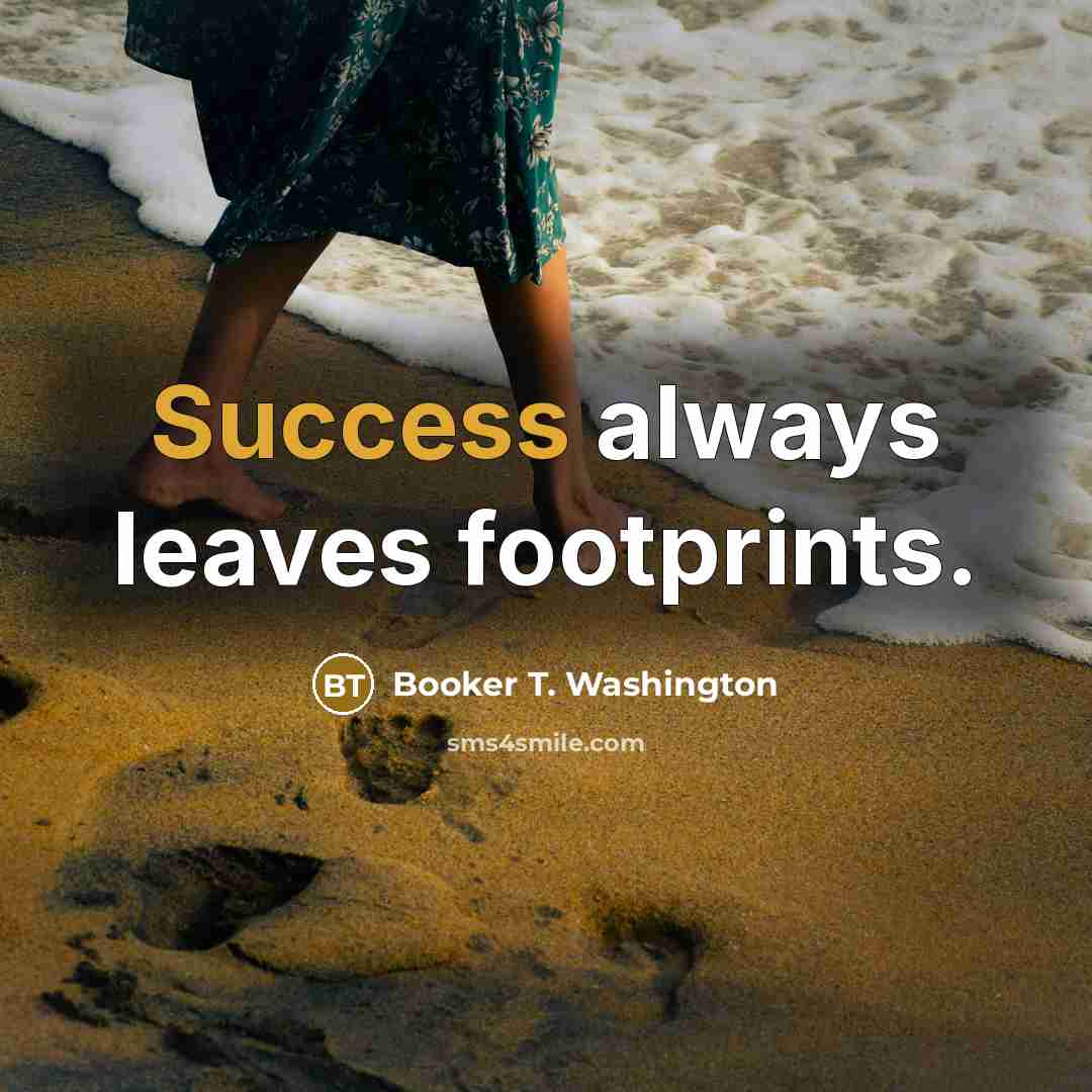 “Success always leaves footprints.…” quote by Booker T. Washington