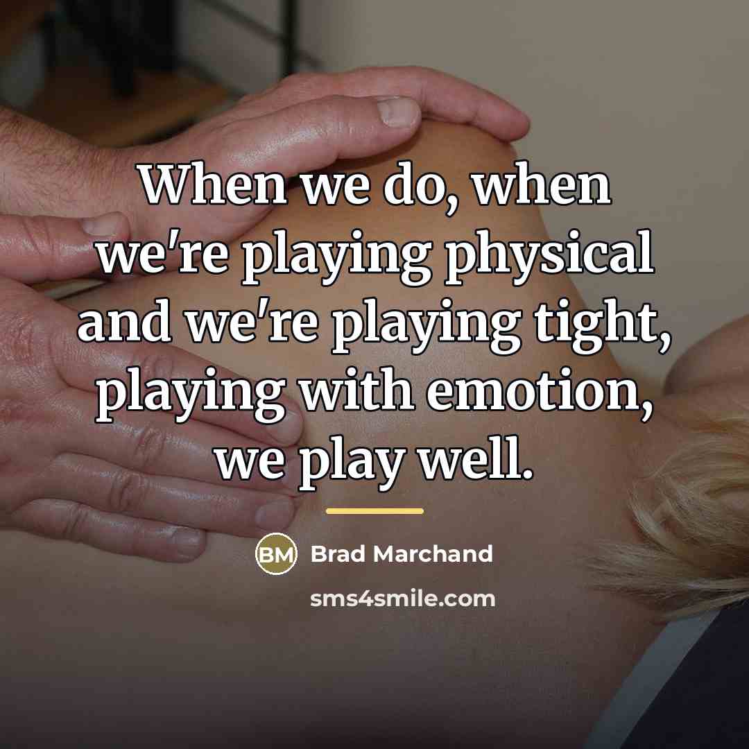 “When we do, when we're playing physical and we're playing…” quote by Brad Marchand