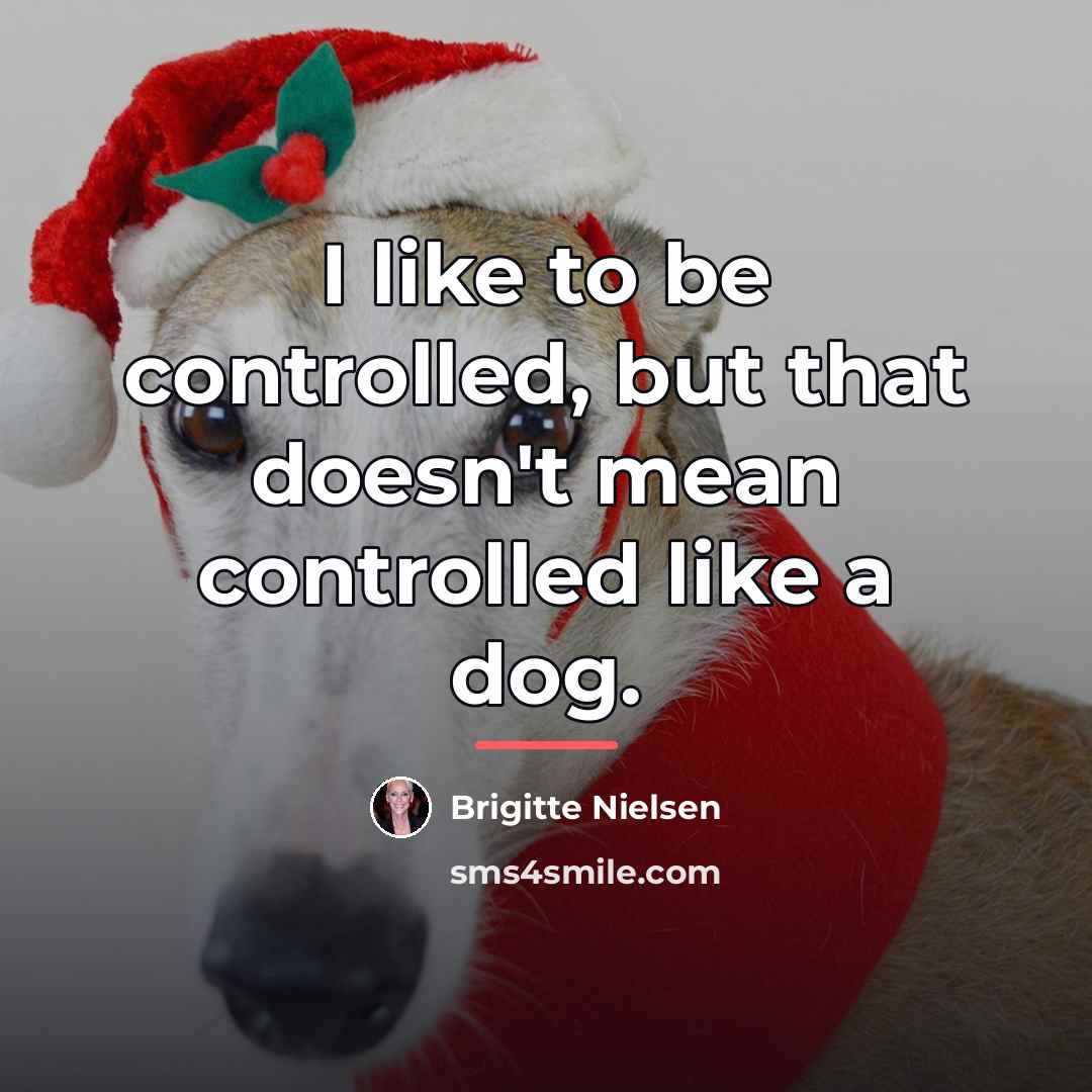 “I like to be controlled, but that doesn't mean controlled…” quote by Brigitte Nielsen