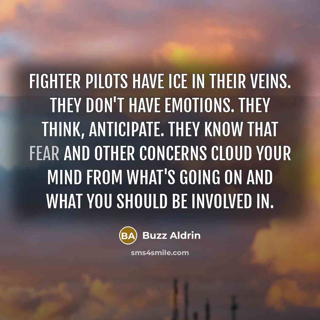 “Fighter pilots have ice in their veins. They don't have…” quote by Buzz Aldrin