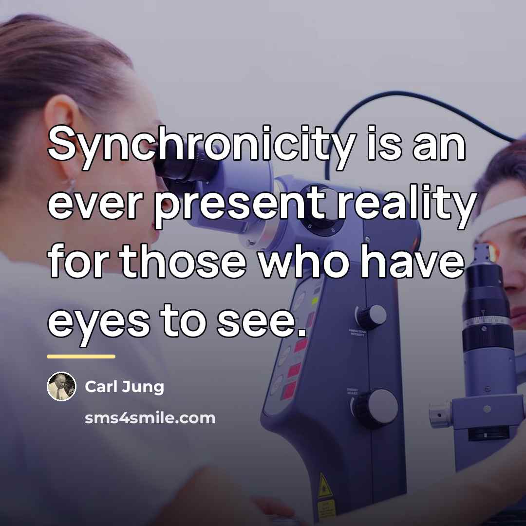 “Synchronicity is an ever present reality for those who have…” quote by Carl Jung