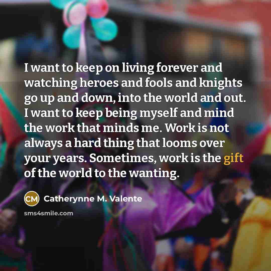 “I want to keep on living forever and watching heroes…” quote by Catherynne M. Valente