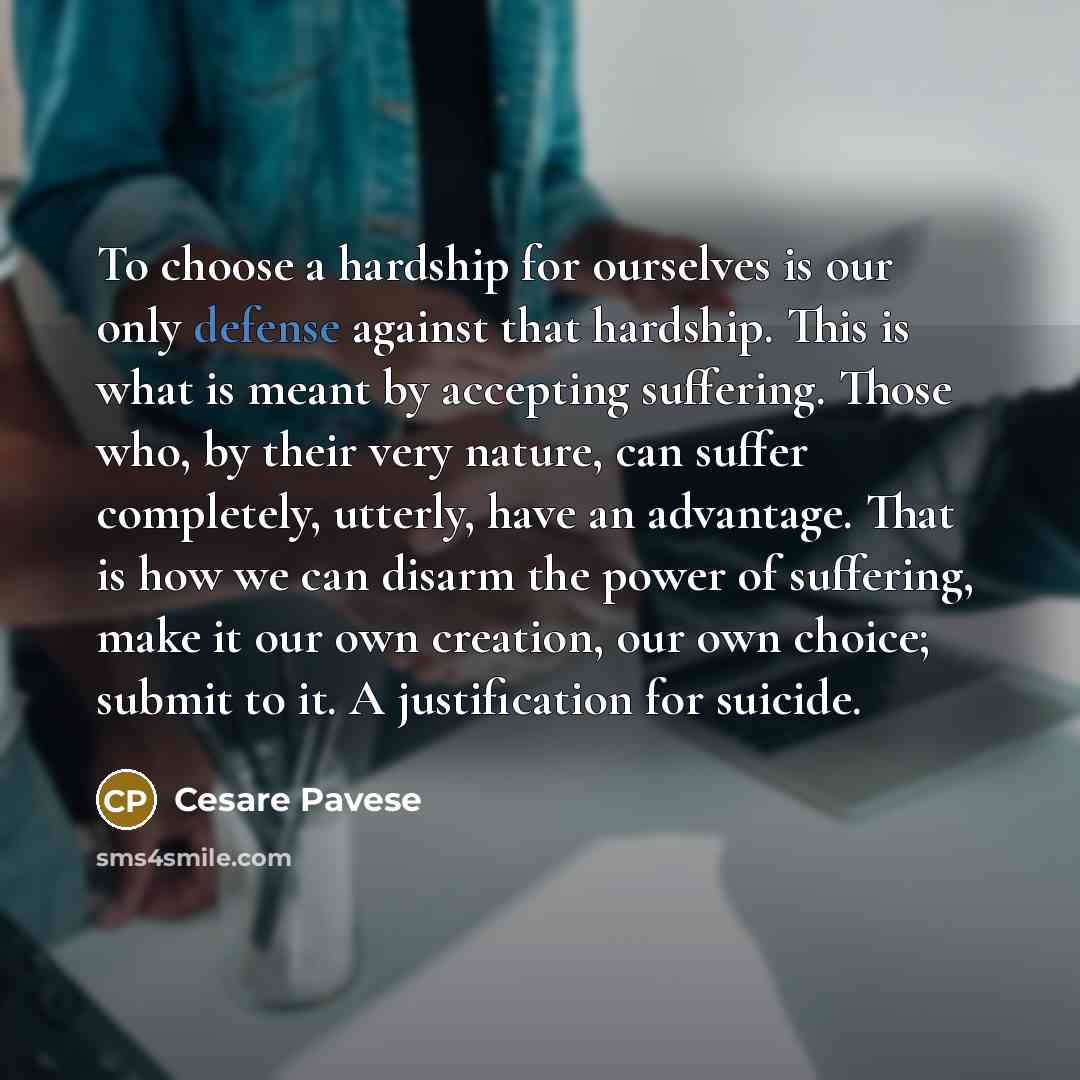 “To choose a hardship for ourselves is our only defense…” quote by Cesare Pavese