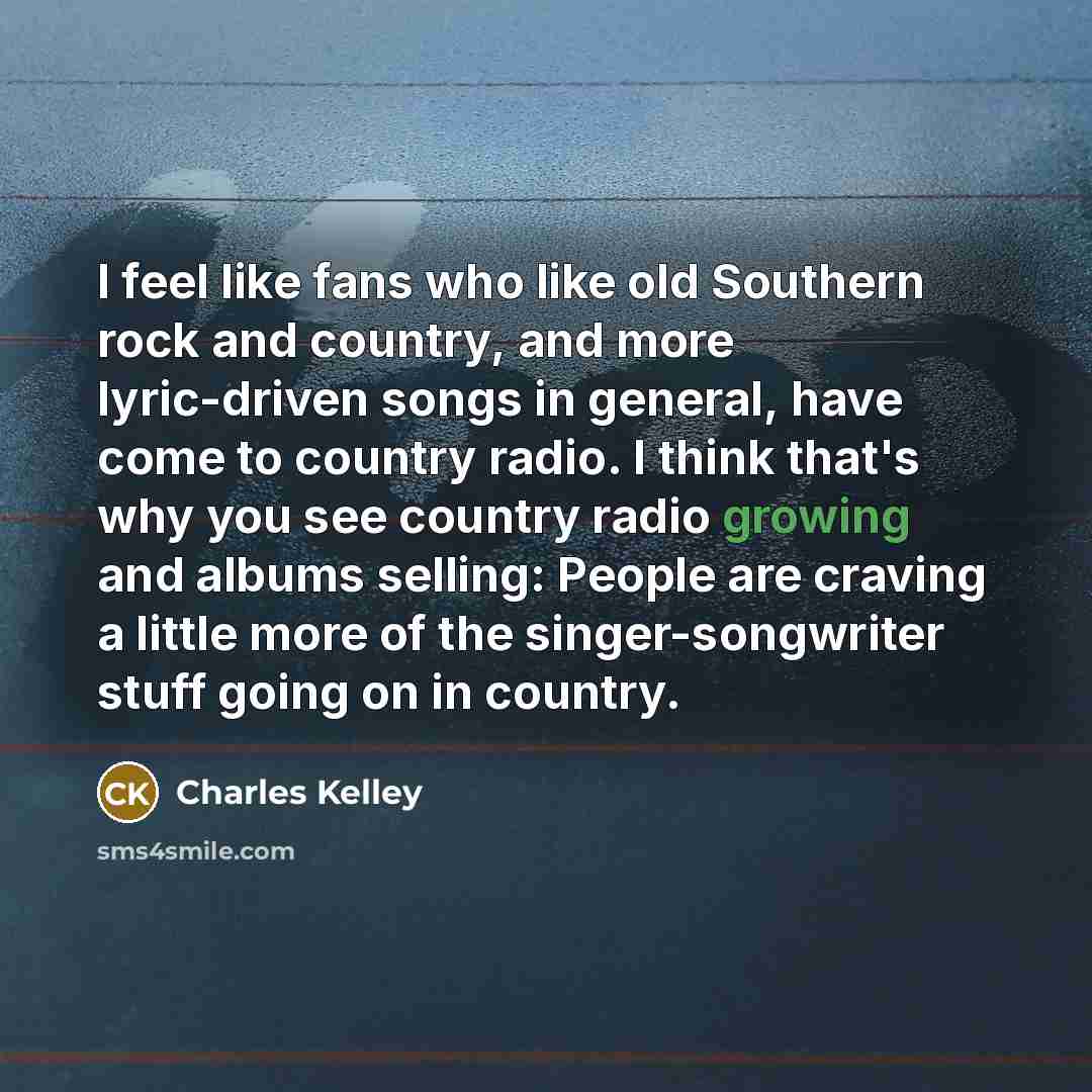 “I feel like fans who like old Southern rock and…” quote by Charles Kelley