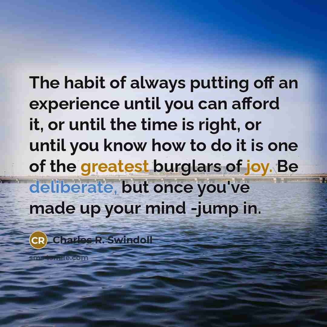 “The habit of always putting off an experience until you…” quote by Charles R. Swindoll