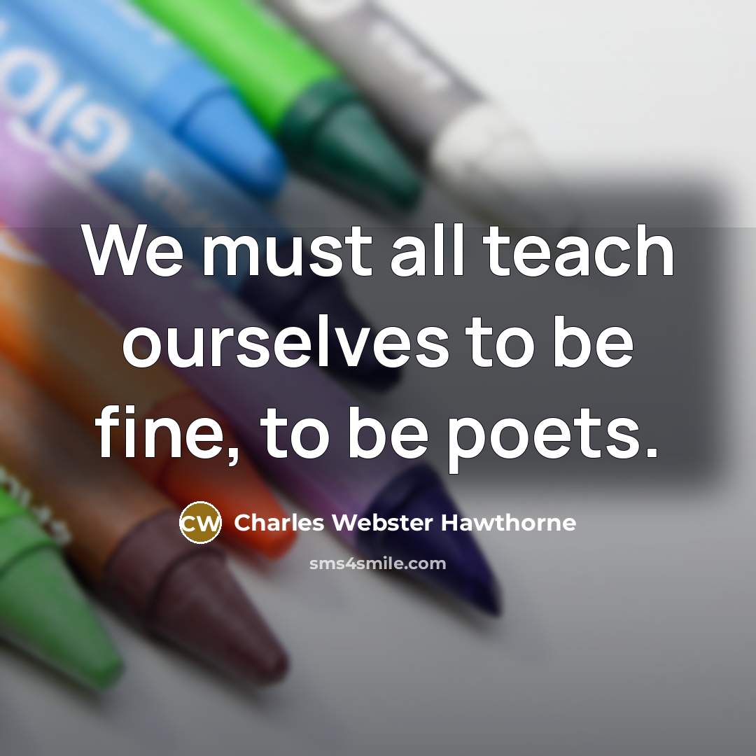 “We must all teach ourselves to be fine, to be…” quote by Charles Webster Hawthorne