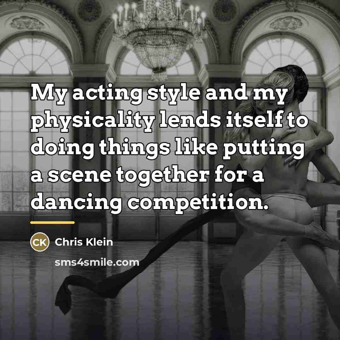 “My acting style and my physicality lends itself to doing…” quote by Chris Klein