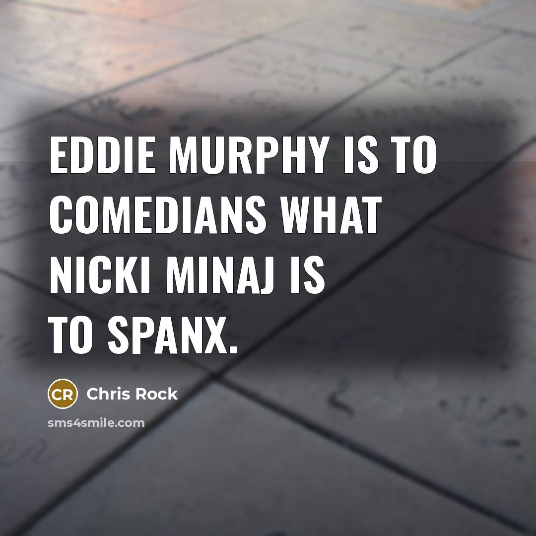“Eddie Murphy is to comedians what Nicki Minaj is to…” quote by Chris Rock