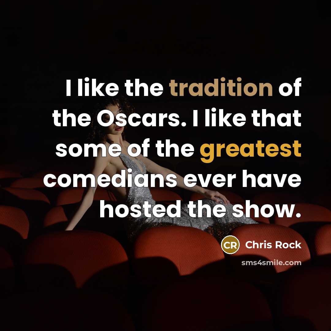 “I like the tradition of the Oscars. I like that…” quote by Chris Rock
