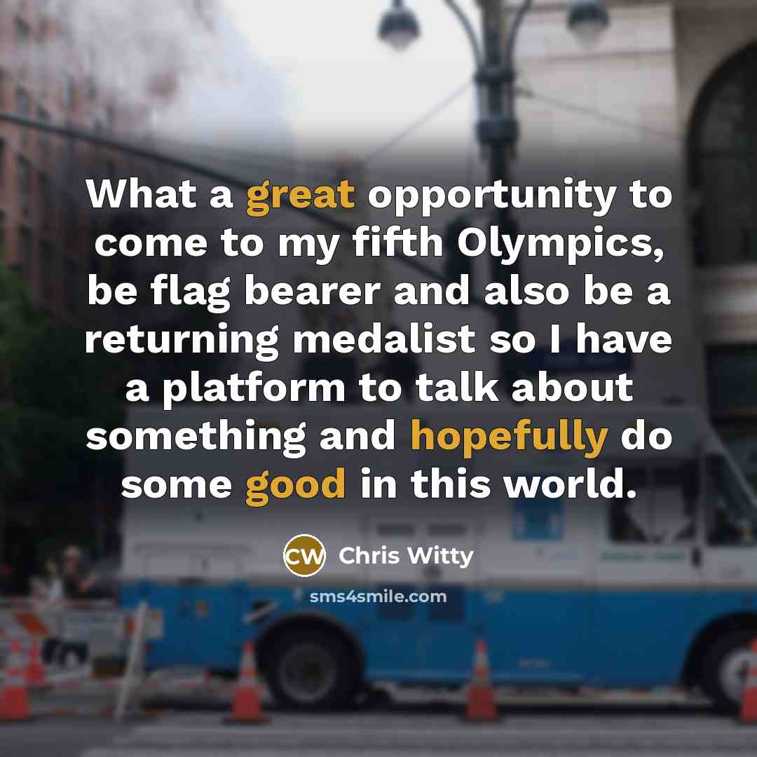 “What a great opportunity to come to my fifth Olympics,…” quote by Chris Witty