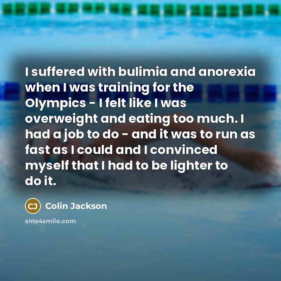 “I suffered with bulimia and anorexia when I was training…” quote by Colin Jackson