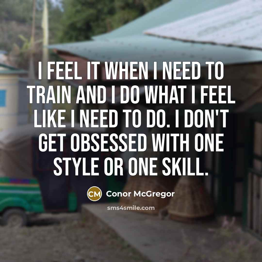 “I feel it when I need to train and I…” quote by Conor McGregor