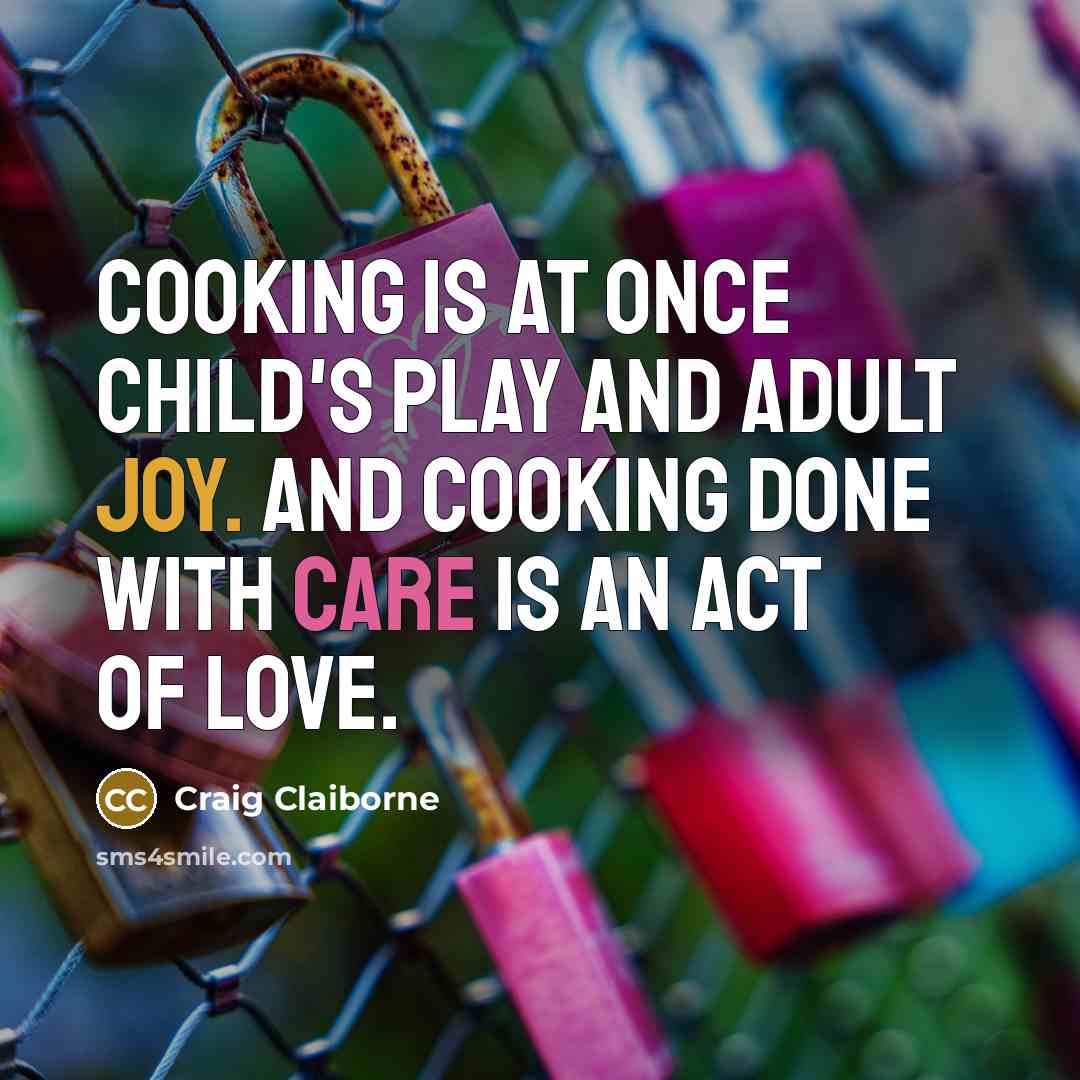 “Cooking is at once child's play and adult joy. And…” quote by Craig Claiborne