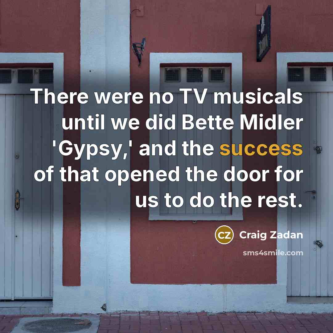 “There were no TV musicals until we did Bette Midler…” quote by Craig Zadan