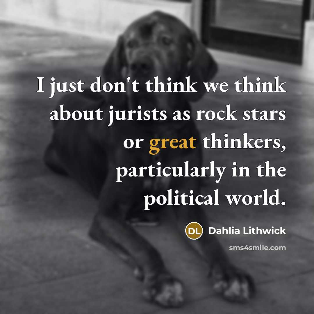 “I just don't think we think about jurists as rock…” quote by Dahlia Lithwick