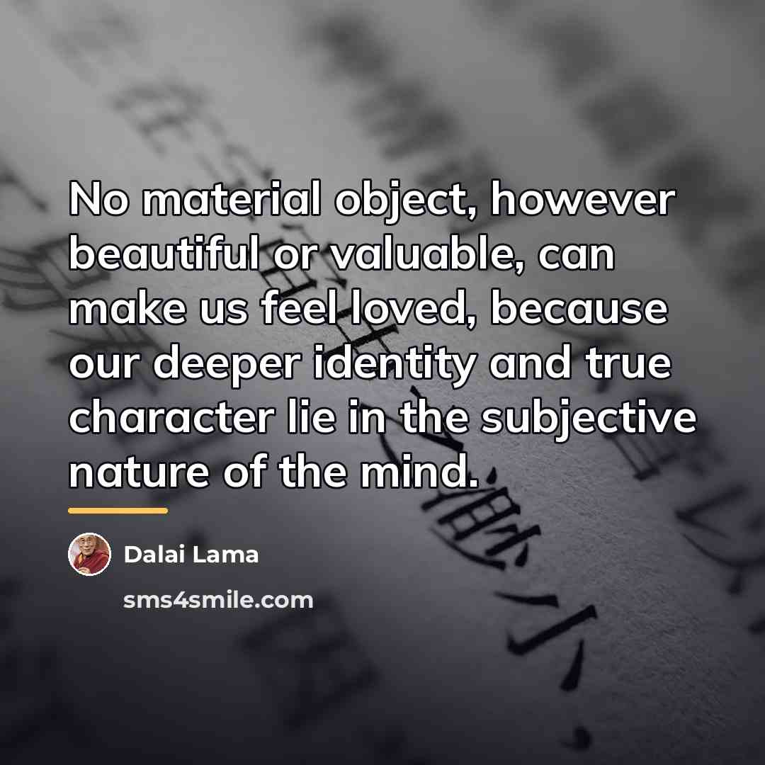 “No material object, however beautiful or valuable, can make us…” quote by Dalai Lama