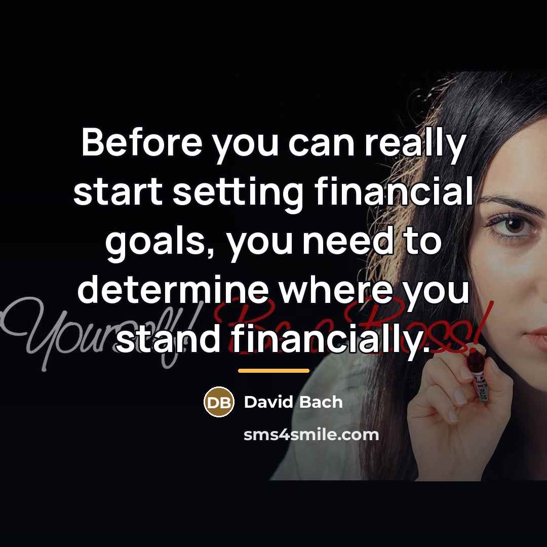 “Before you can really start setting financial goals, you need…” quote by David Bach