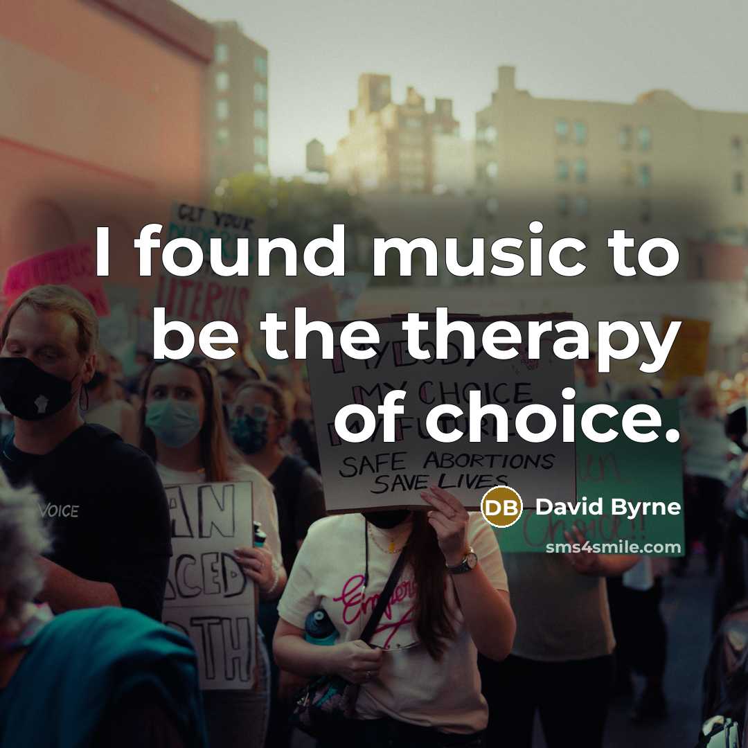 “I found music to be the therapy of choice.…” quote by David Byrne