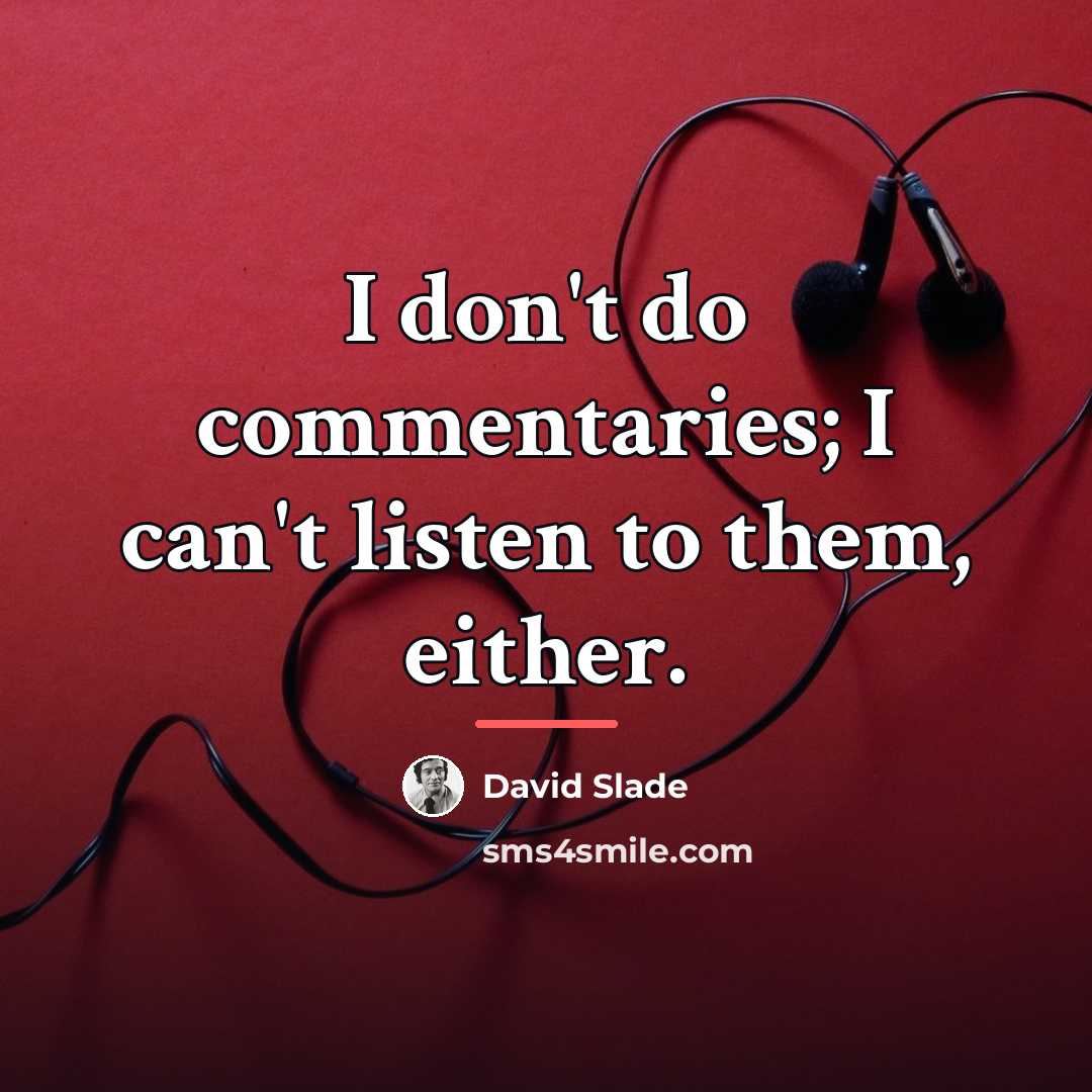 “I don't do commentaries; I can't listen to them, either.…” quote by David Slade