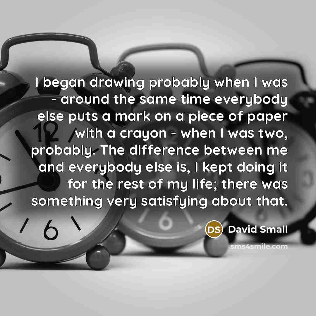 “I began drawing probably when I was - around the…” quote by David Small