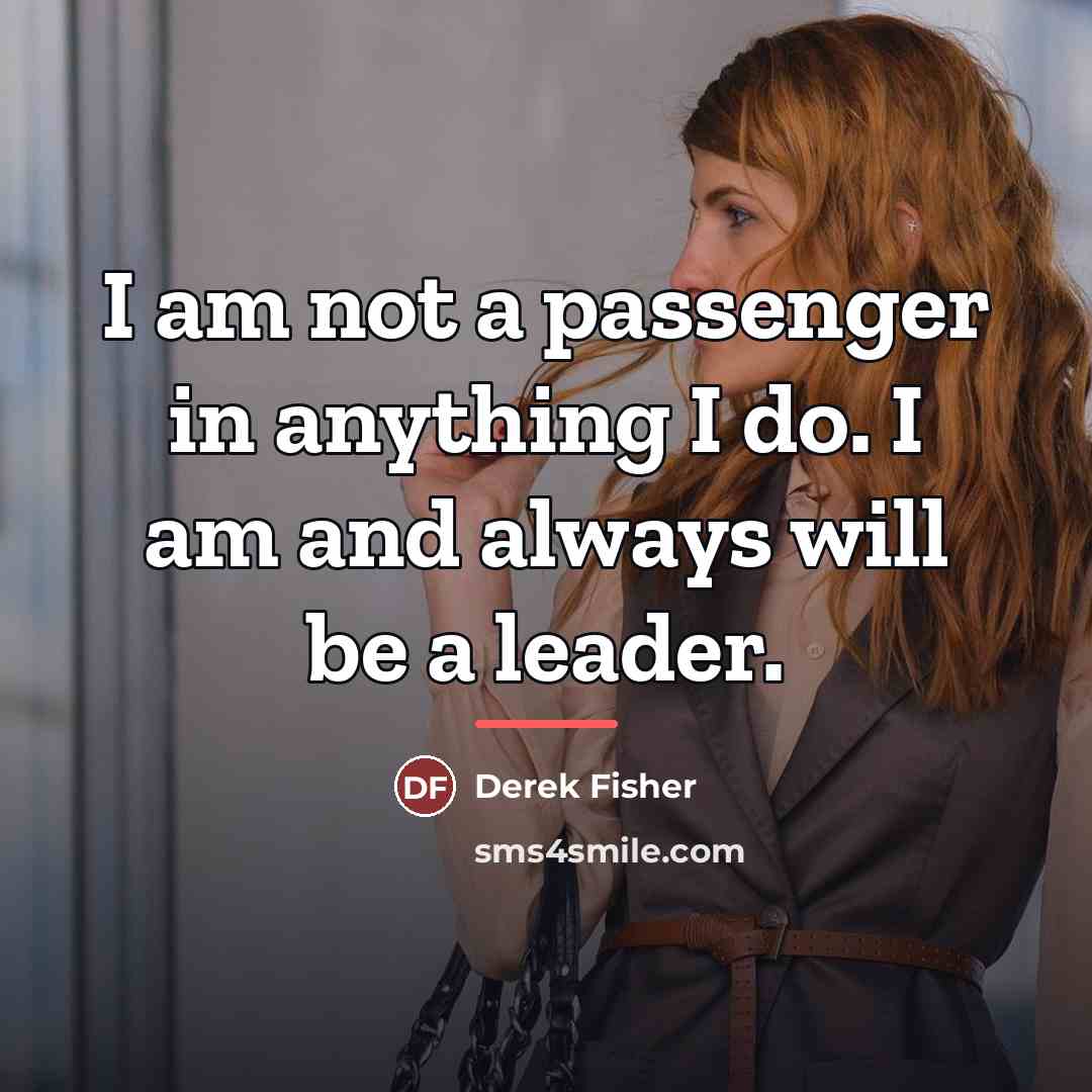 “I am not a passenger in anything I do. I…” quote by Derek Fisher