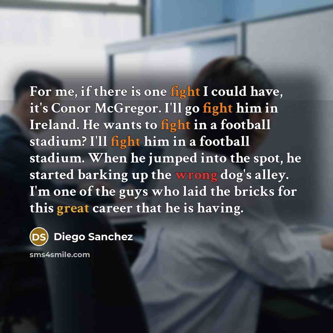 “For me, if there is one fight I could have,…” quote by Diego Sanchez