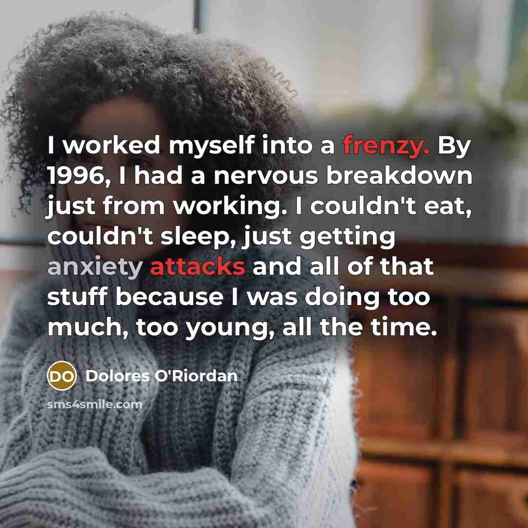 “I worked myself into a frenzy. By 1996, I had…” quote by Dolores O'Riordan
