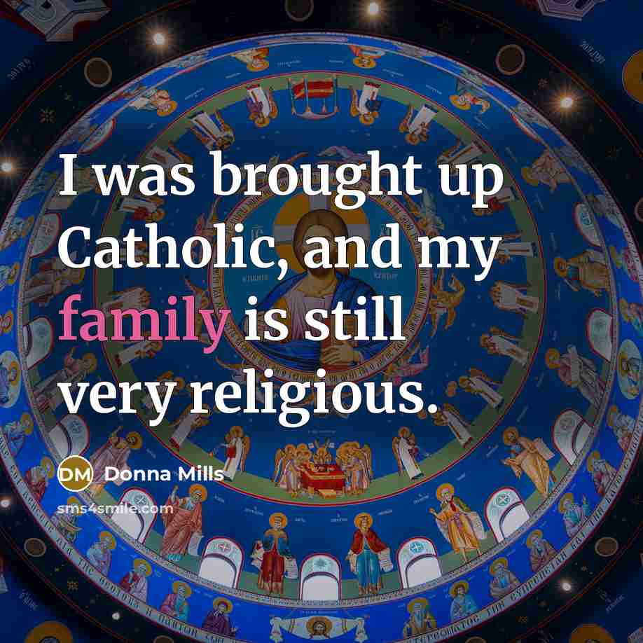 “I was brought up Catholic, and my family is still…” quote by Donna Mills
