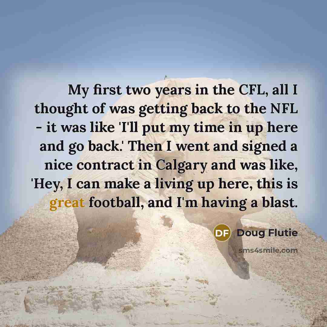 “My first two years in the CFL, all I thought…” quote by Doug Flutie