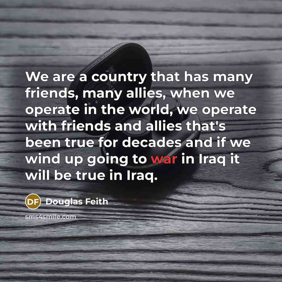 “We are a country that has many friends, many allies,…” quote by Douglas Feith