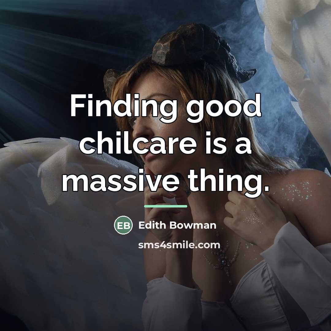 “Finding good chilcare is a massive thing.…” quote by Edith Bowman