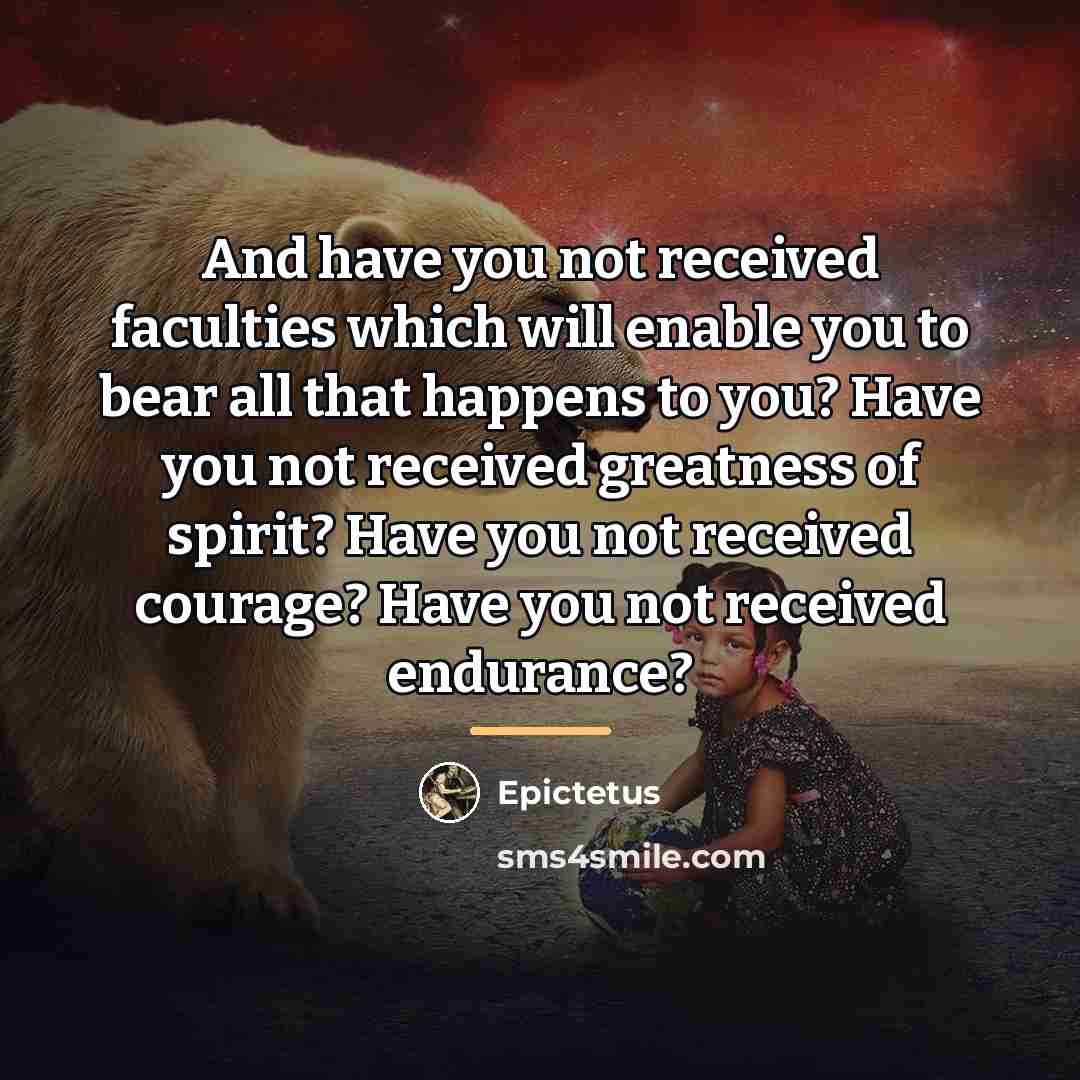 “And have you not received faculties which will enable you…” quote by Epictetus