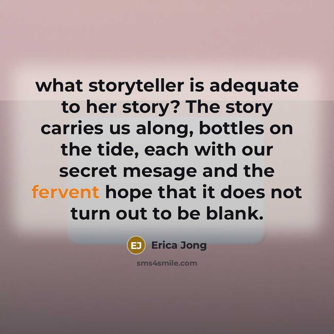“what storyteller is adequate to her story? The story carries…” quote by Erica Jong