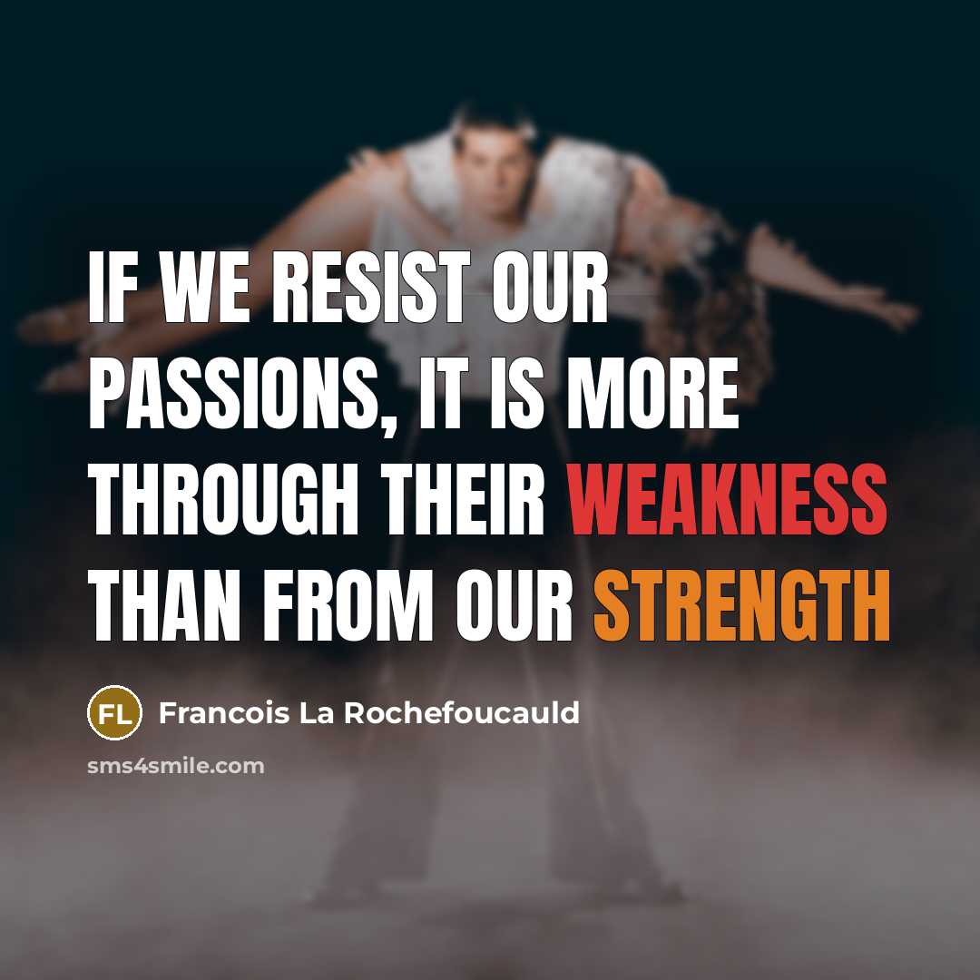 “If we resist our passions, it is more through their…” quote by Francois La Rochefoucauld
