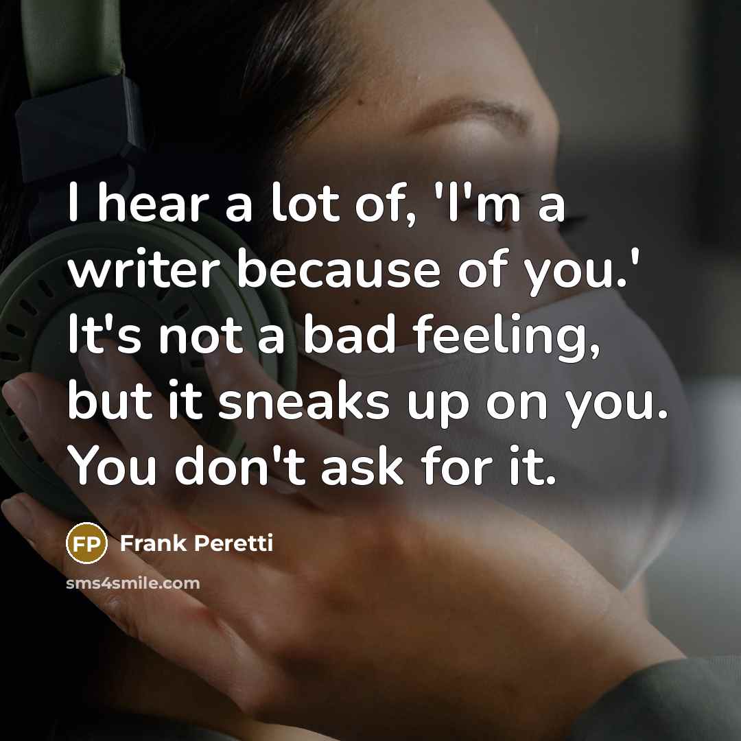 “I hear a lot of, 'I'm a writer because of…” quote by Frank Peretti