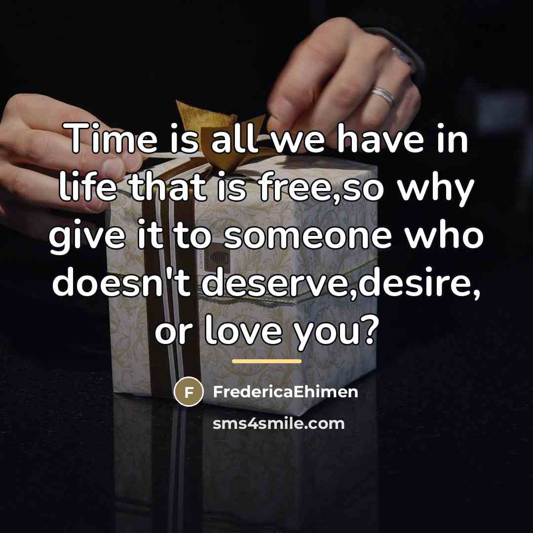 “Time is all we have in life that is free,so…” quote by FredericaEhimen