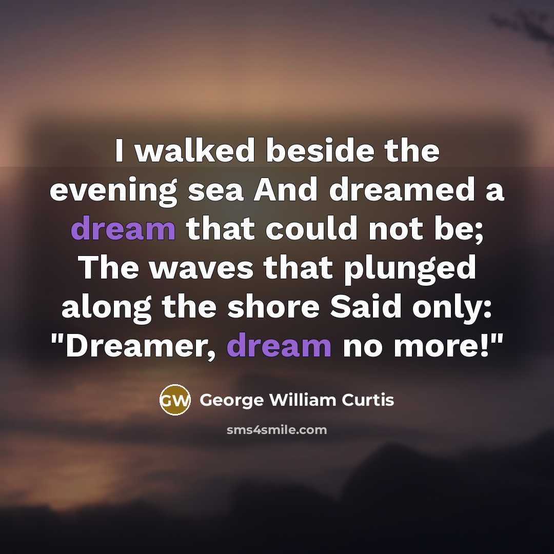 “I walked beside the evening sea And dreamed a dream…” quote by George William Curtis