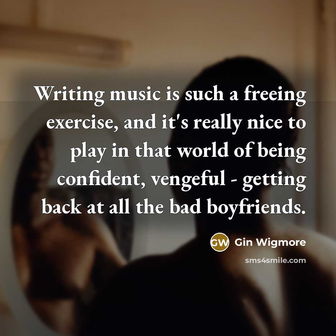 “Writing music is such a freeing exercise, and it's really…” quote by Gin Wigmore