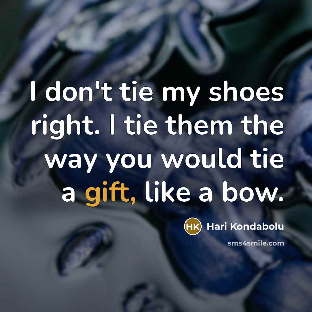 “I don't tie my shoes right. I tie them the…” quote by Hari Kondabolu