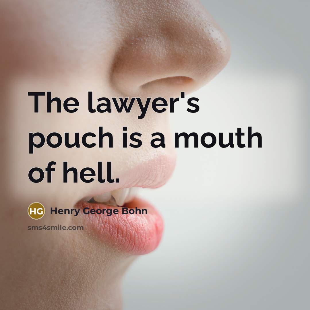 “The lawyer's pouch is a mouth of hell.…” quote by Henry George Bohn