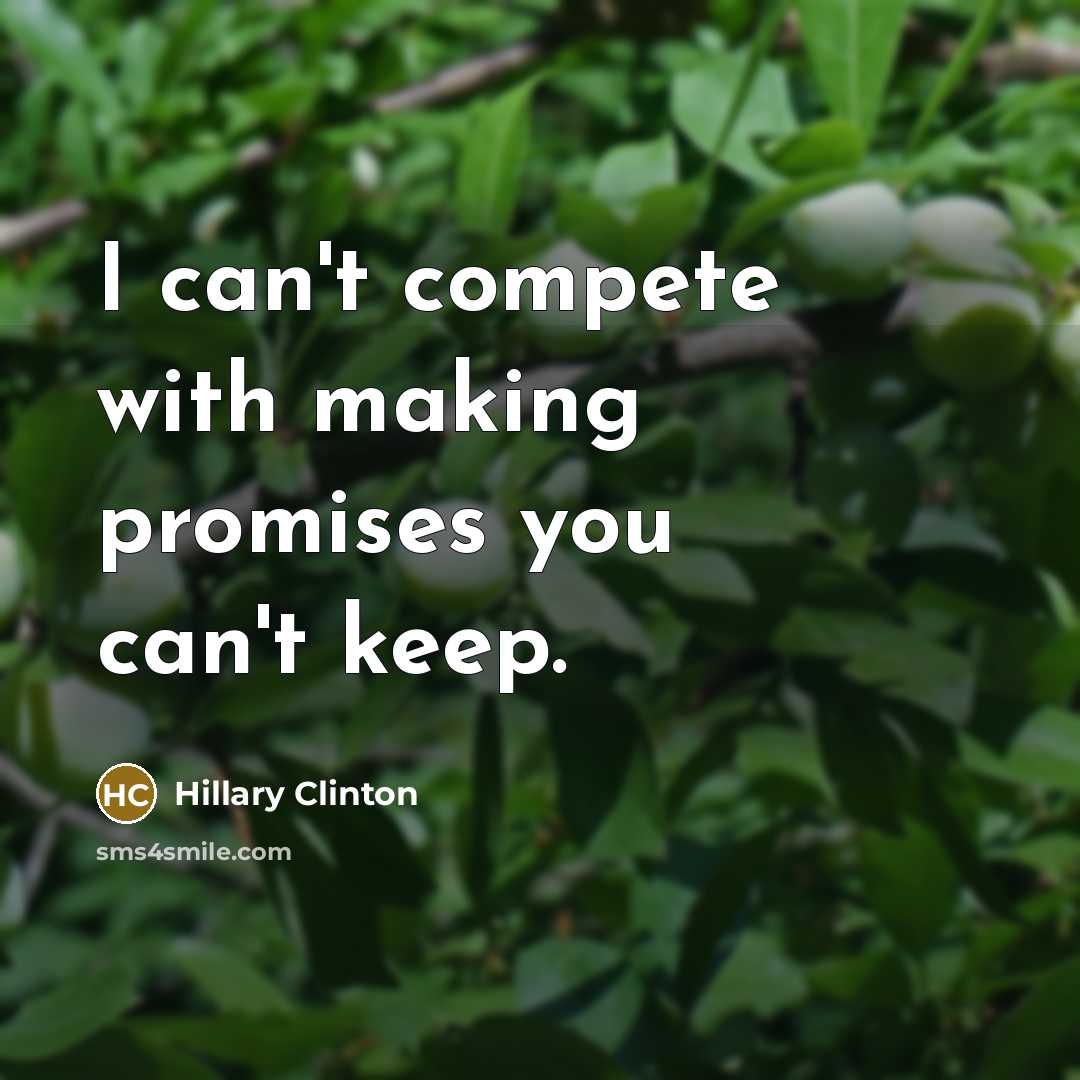 “I can't compete with making promises you can't keep.…” quote by Hillary Clinton
