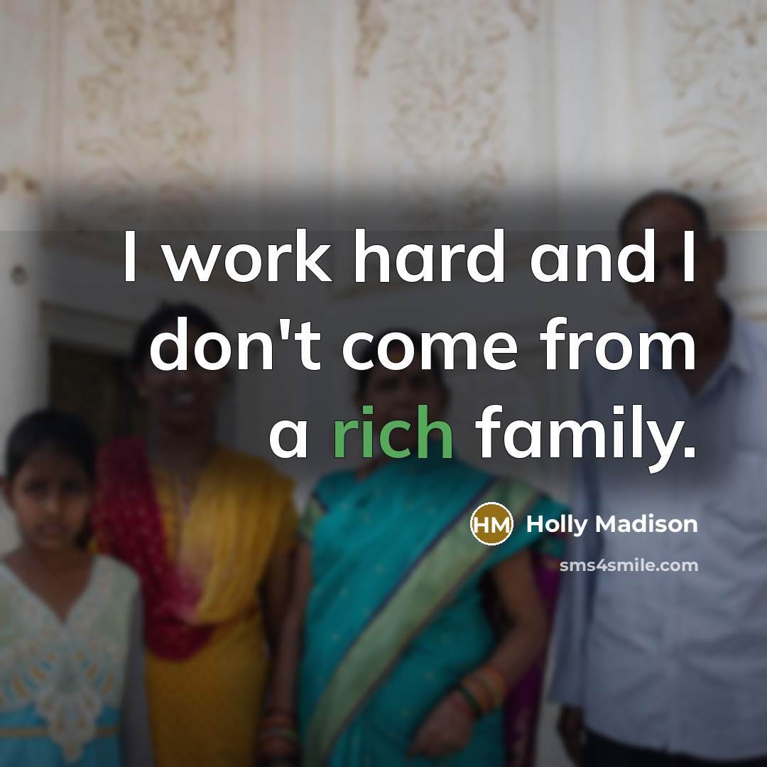 “I work hard and I don't come from a rich…” quote by Holly Madison