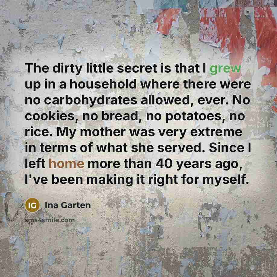 “The dirty little secret is that I grew up in…” quote by Ina Garten