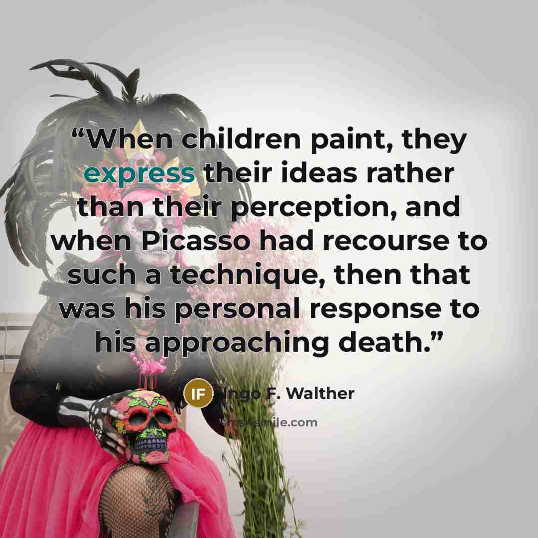 “When children paint, they express their ideas rather than their perception, and when Picasso had recourse to such a technique, then that was his personal response to his approaching death.” quote by Ingo F. Walther