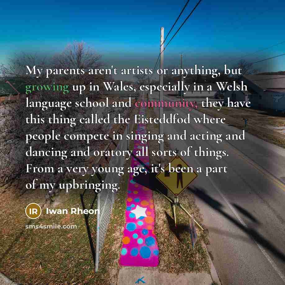 “My parents aren't artists or anything, but growing up in…” quote by Iwan Rheon